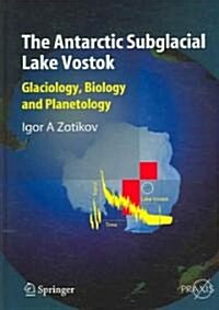 The Antarctic Subglacial Lake Vostok: Glaciology, Biology and Planetology (Paperback, 2006)
