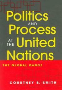 Politics and process at the United Nations : the global dance
