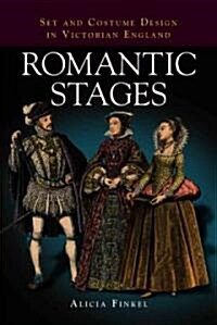 Romantic Stages: Set and Costume Design in Victorian England (Paperback)