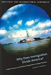 Why Does Immigration Divide America?: Public Finance and Political Opposition to Open Borders (Paperback)