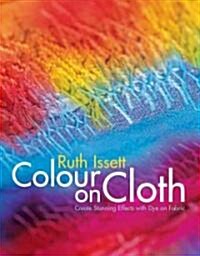 Colour on Cloth : Colour, Design and Technique (Hardcover)