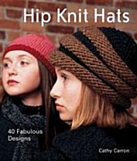 Hip Knit Hats: 40 Fabulous Designs (Hardcover)