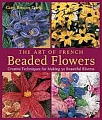 The Art Of French Beaded Flowers (Paperback)