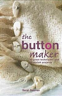 Button Maker : 30 Great Techniques and 35 Stylish Projects (Paperback)