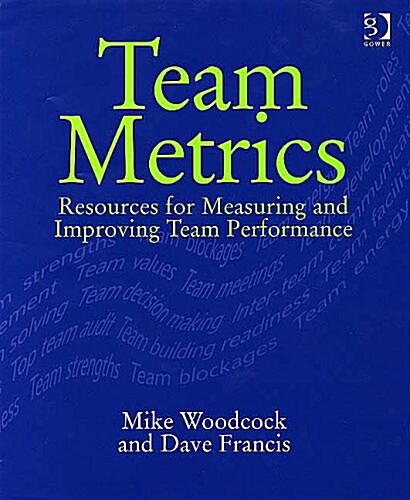 Team Metrics : Resources for Measuring and Improving Team Performance (Hardcover)