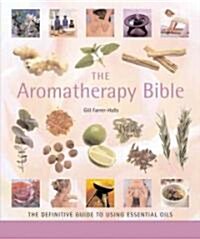 The Aromatherapy Bible: The Definitive Guide to Using Essential Oilsvolume 3 (Paperback)