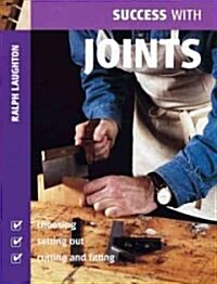 Success with Joints : Choosing, Setting Out, Cutting and Fitting (Paperback)