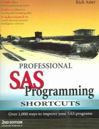 Professional SAS programming shortcuts : over 1,000 ways to improve your SAS programs 2nd ed