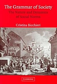 The Grammar of Society : The Nature and Dynamics of Social Norms (Paperback)