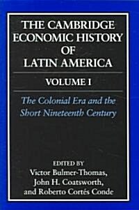 The Cambridge Economic History of Latin America: Volume 1, The Colonial Era and the Short Nineteenth Century (Hardcover)