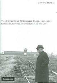 The Frankfurt Auschwitz Trial, 1963–1965 : Genocide, History, and the Limits of the Law (Hardcover)