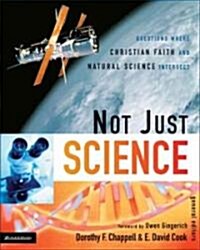Not Just Science: Questions Where Christian Faith and Natural Science Intersect (Paperback)