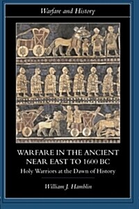 Warfare in the Ancient Near East to 1600 BC : Holy Warriors at the Dawn of History (Paperback)