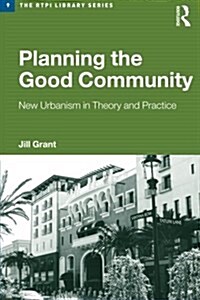 Planning the Good Community : New Urbanism in Theory and Practice (Paperback)