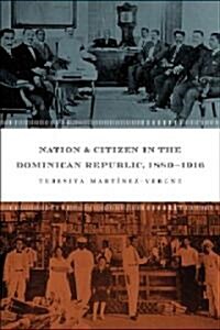 Nation and Citizen in the Dominican Republic, 1880-1916 (Paperback)