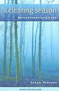 A Clearing Season: Reflections for Lent (Paperback)