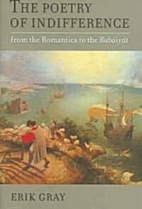 The Poetry of Indifference: From the Romantics to the Rubaiyat (Hardcover)