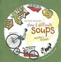 The Soup Peddlers Slow & Difficult Soups (Paperback)