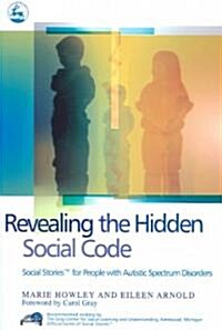Revealing the Hidden Social Code : Social Stories (TM) for People with Autistic Spectrum Disorders (Paperback)