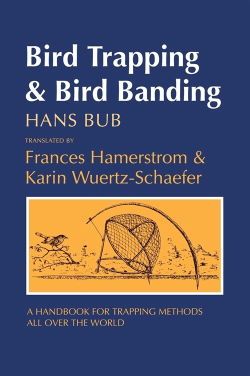 Bird Trapping and Bird Banding: A Handbook for Trapping Methods All Over the World (Hardcover)