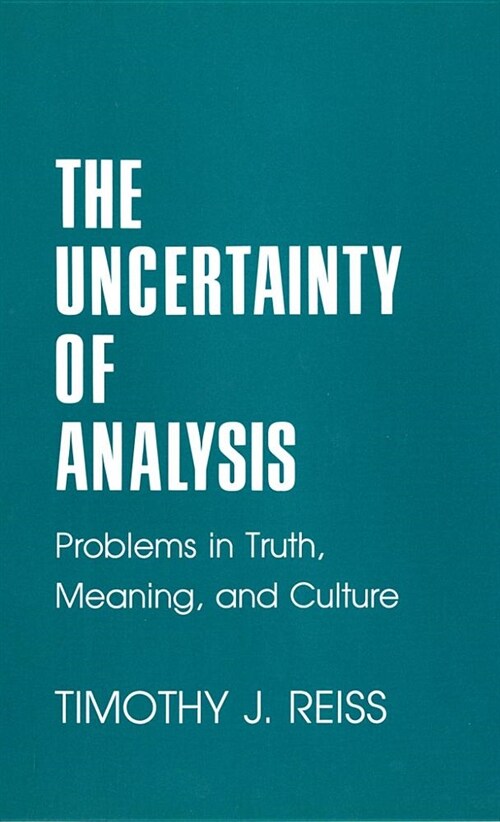 The Uncertainty of Analysis: Problems in Truth, Meaning, and Culture (Hardcover)