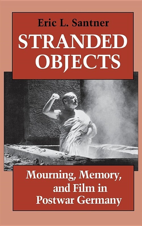 Stranded Objects: Mourning, Memory, and Film in Postwar Germany (Hardcover)