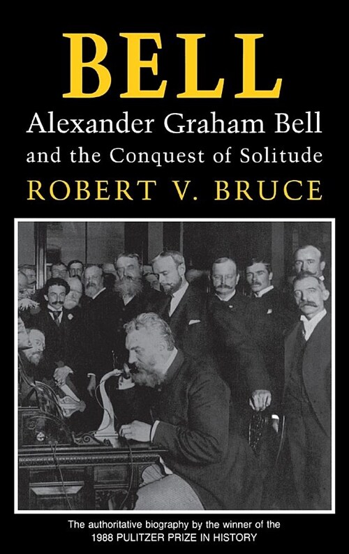 Bell: Alexander Graham Bell and the Conquest of Solitude (Hardcover)