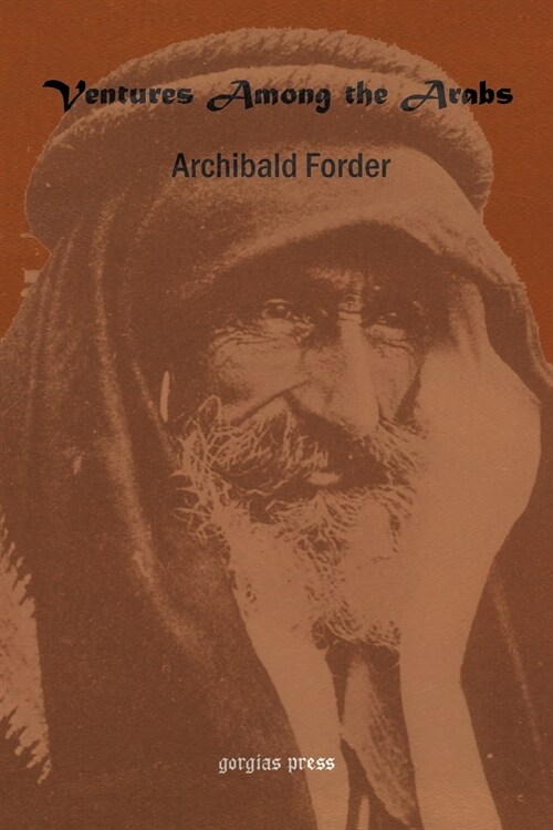 Ventures Among the Arabs in Desert, Tent and Town: A Thirteen Years of Pioneer Missionary Life with the Ishmaelites of Moab, Edon and Arabia (Paperback)