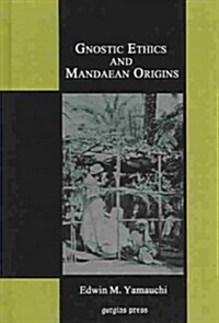 Gnostic Ethics and Mandaean Origins (Hardcover)