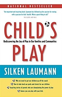 Childs Play: Rediscovering the Joy of Play in Our Families and Communities (Paperback)