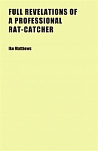 Full Revelations of a Professional Rat-catcher (Paperback)