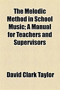The Melodic Method in School Music (Paperback)