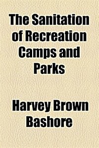 The Sanitation of Recreation Camps and Parks (Paperback)