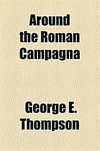 Around the Roman Campagna (Paperback)