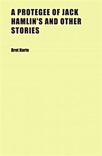 A Protegee of Jack Hamlins and Other Stories (Paperback)