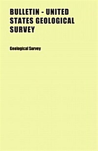 Bulletin - United States Geological Survey (Paperback)