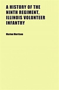 A History of the Ninth Regiment, Illinois Volunteer Infantry (Paperback)