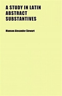 A Study in Latin Abstract Substantives (Paperback)