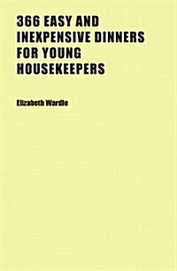 366 Easy and Inexpensive Dinners for Young Housekeepers (Paperback)