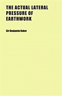 The Actual Lateral Pressure of Earthwork (Paperback)