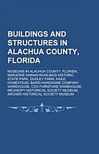 Buildings and Structures in Alachua County, Florida (Paperback)