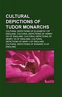 Cultural Depictions of Tudor Monarchs (Paperback)