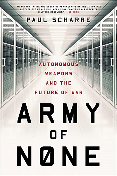 Army of None: Autonomous Weapons and the Future of War (Paperback)