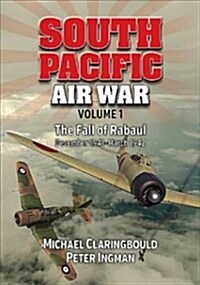 South Pacific Air War: Volume 1 - The Fall of Rabaul December 1941 - March 1942 (Paperback)