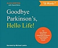 Goodbye Parkinsons, Hello Life!: The Gyro?inetic Method for Eliminating Symptoms and Reclaiming Your Good Health (Audio CD)