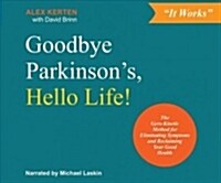 Goodbye Parkinsons, Hello Life!: The Gyro?inetic Method for Eliminating Symptoms and Reclaiming Your Good Health (MP3 CD)