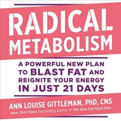 Radical Metabolism Lib/E: A Powerful New Plan to Blast Fat and Reignite Your Energy in Just 21 Days (Audio CD)