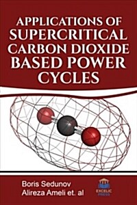Applications of Supercritical Carbon Dioxide Based Power Cycles (Hardcover)