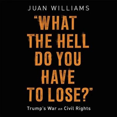 What the Hell Do You Have to Lose? Lib/E: Trumps War on Civil Rights (Audio CD)