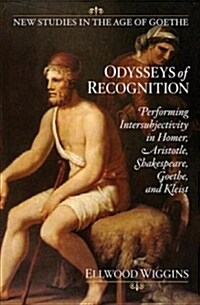 Odysseys of Recognition: Performing Intersubjectivity in Homer, Aristotle, Shakespeare, Goethe, and Kleist (Paperback)